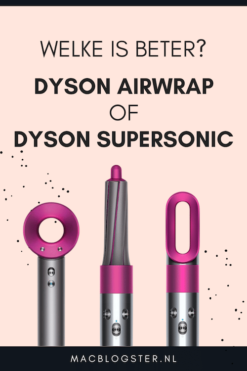 Dyson Airwrap Vs Dyson Supersonic Welke Is Beter Macblogster
